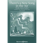There's a New Song in the Air<br>(Hodie, Gloria, Psalite)
