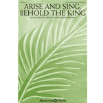 Arise and Sing, Behold The King