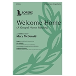 Welcome Home<br>(A Gospel Hymn Medley)