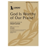 God Is Worthy Of Our Praise!