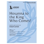 Hosanna to the King Who Comes!