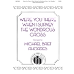 Were You There – When I Survey the Wondrous Cross