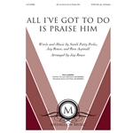 All I've Got to Do Is Praise Him