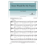 Sweet Would Be My Prayers