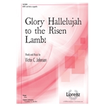 Glory Hallelujah to the Risen Lamb!