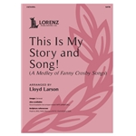This Is My Story and Song!<br>(A Medley of Fanny Crosby Songs)