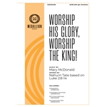 Worship His Glory, Worship the King!