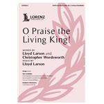 O Praise the Living King!