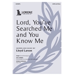 Lord, You've Searched Me and You Know Me