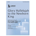 Glory Hallelujah to the Newborn King