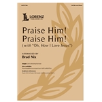 Praise Him! Praise Him!<br>(with “Oh, How I Love Jesus”)