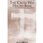 The Cross Was His to Bear