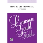I Sing to Use the Waiting
