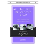 All Hail Jesus! Behold the King!