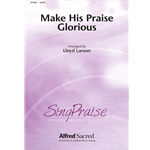 Make His Praise Glorious