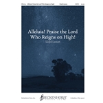 Alleluia! Praise the Lord Who Reigns On High!