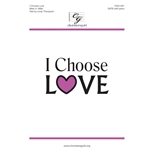 I Choose Love - SATB