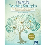 First We Sing!<br>Teaching Strategies<br>Rhythmic & Melodic Elements for Intermediate Grades<br>(Revised Edition