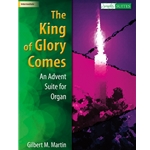The King of Glory Comes<br>An Advent Suite for Organ