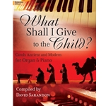 What Shall I Give<br>to the Child?<br>Piano/Organ Duet