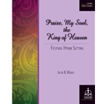 Praise, My Soul, the King of Heaven: Festival Hymn Setting