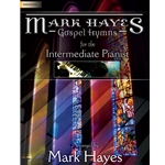 Mark Hayes: Gospel Hymns for the Intermediate Pianist