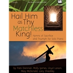 Hail Him as Thy Matchless King!