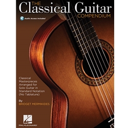 The Classical Guitar Compendium: Classical Masterpieces Arranged for Solo Guitar
