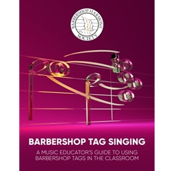Barbershop Tag Singing<br>A Music Educator's Guide to Using Barbershop Tags in the Classroom