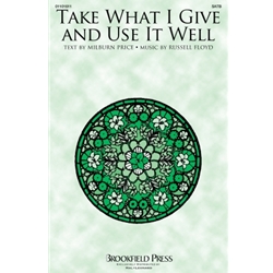 Take What I Give and Use It Well