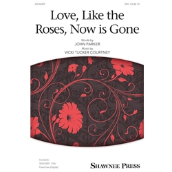 Love, Like the Roses, Now Is Gone