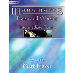 Mark Hayes: Praise and Worship for the Intermediate Pianist