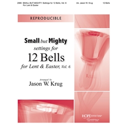Small But Mighty Settings for 12 Bells for Lent and Easter, Volume 6
